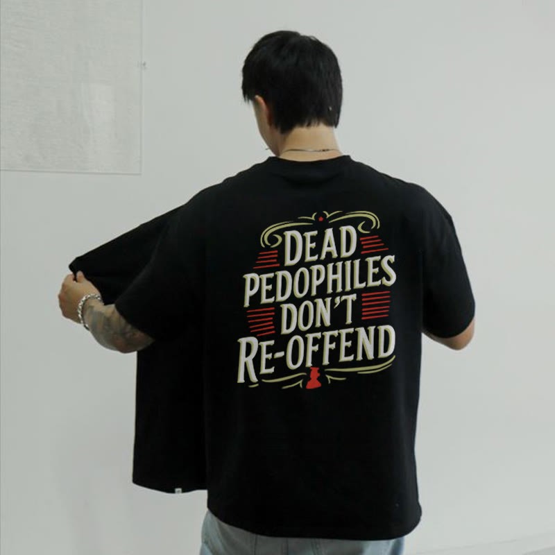 Unisex 100% Cotton Dead Pedophiles Don't Re-offend Print T-shirt