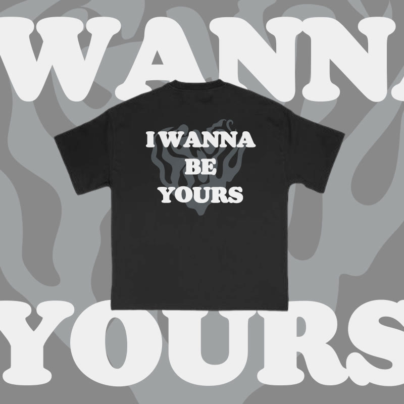 Unisex I Wanna Be Yours Print T-shirt