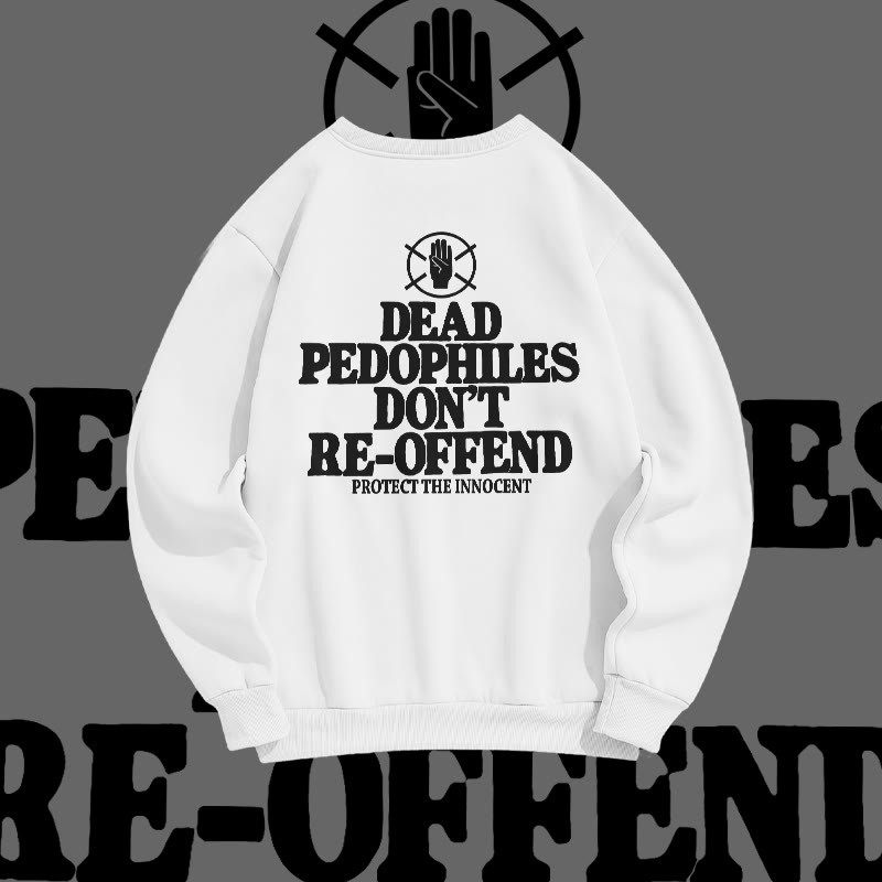 Unisex Dead Pedophiles Don't Re-offend Protect The Innocent Print Sweatshirt