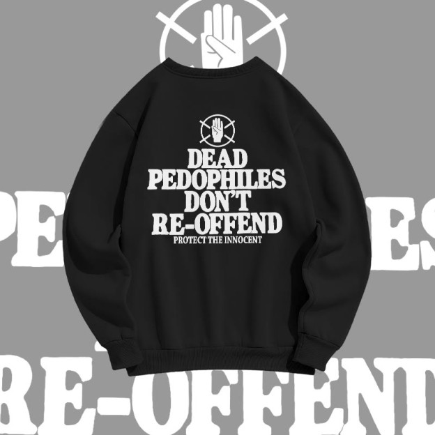 Unisex Dead Pedophiles Don't Re-offend Protect The Innocent Print Sweatshirt