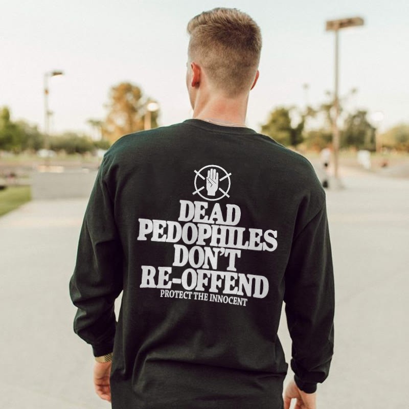 Unisex 100% Cotton Dead Pedophiles Don't Re-offend Protect The Innocent Print Sweatshirt