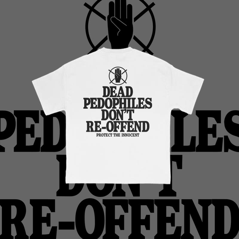Unisex Dead Pedophiles Don't Re-offend Protect The Innocent Print T-shirt