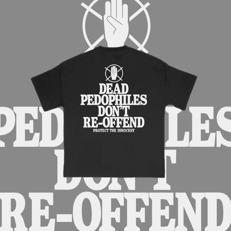 Unisex Dead Pedophiles Don't Re-offend Protect The Innocent Print T-shirt