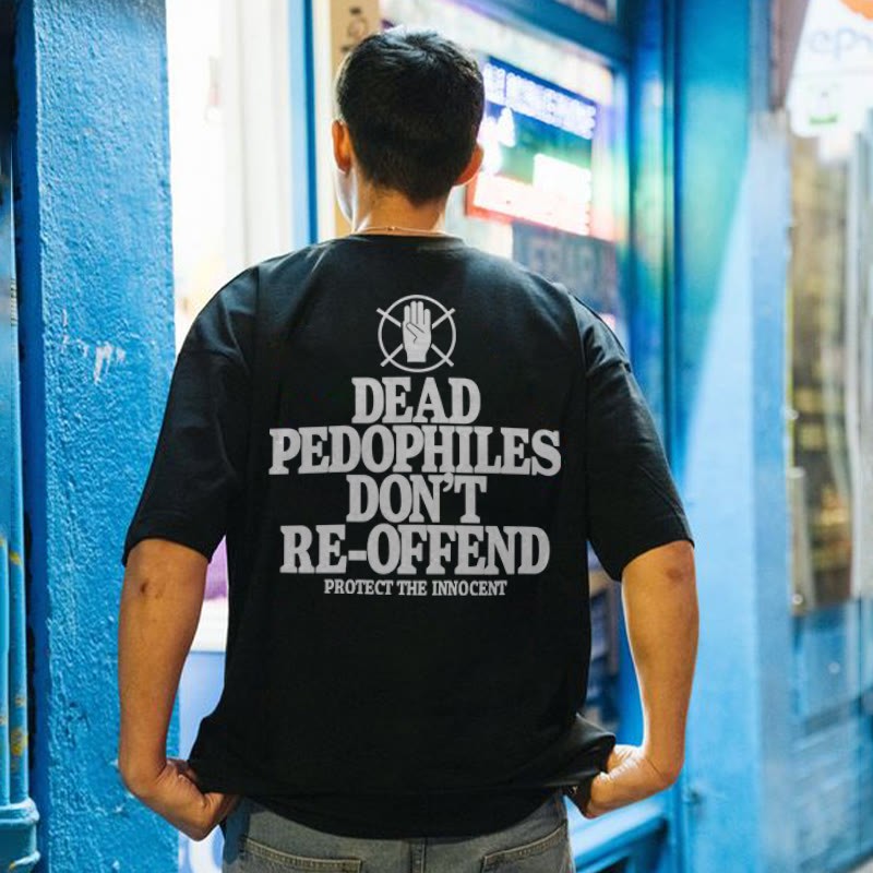 Unisex 100% Cotton Dead Pedophiles Don't Re-offend Protect The Innocent Print T-shirt