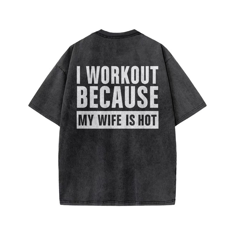 100% Cotton I Workout Because My Wife Is Hot Gym Print Acid Washed T-shirt - image 4