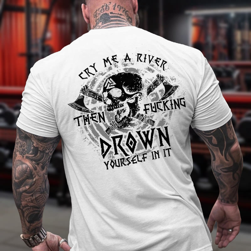 Gym 100% Cotton Cry Me A River Then Fucking Drown Yourfelf In It Print T-shirt - image 1