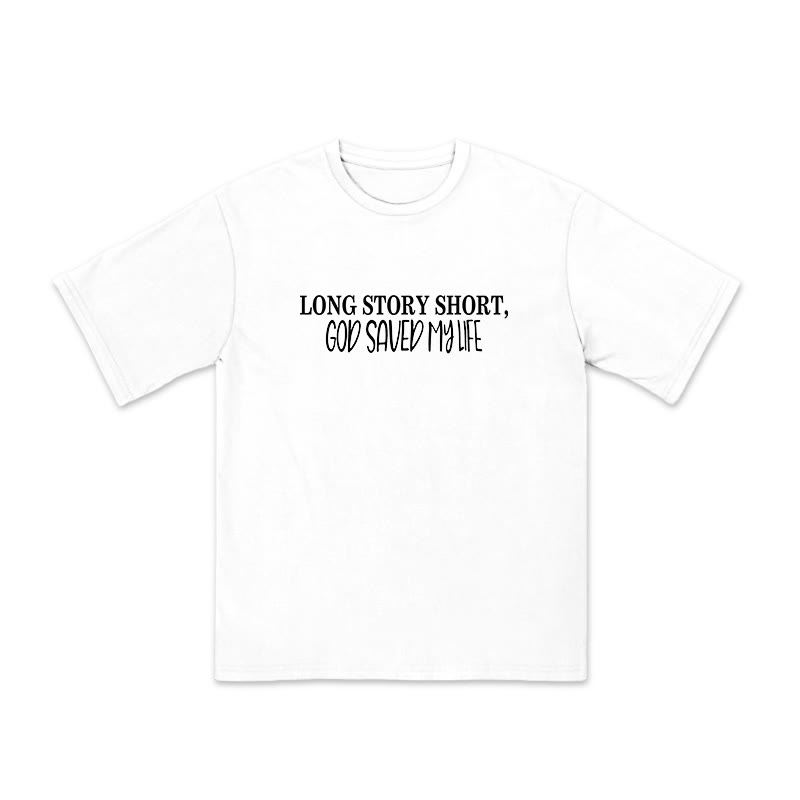 Unisex 100% Cotton Long Story Short,God Saved My Life Print T-shirt