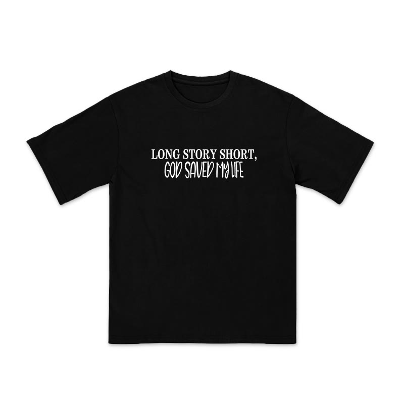 Unisex 100% Cotton Long Story Short,God Saved My Life Print T-shirt