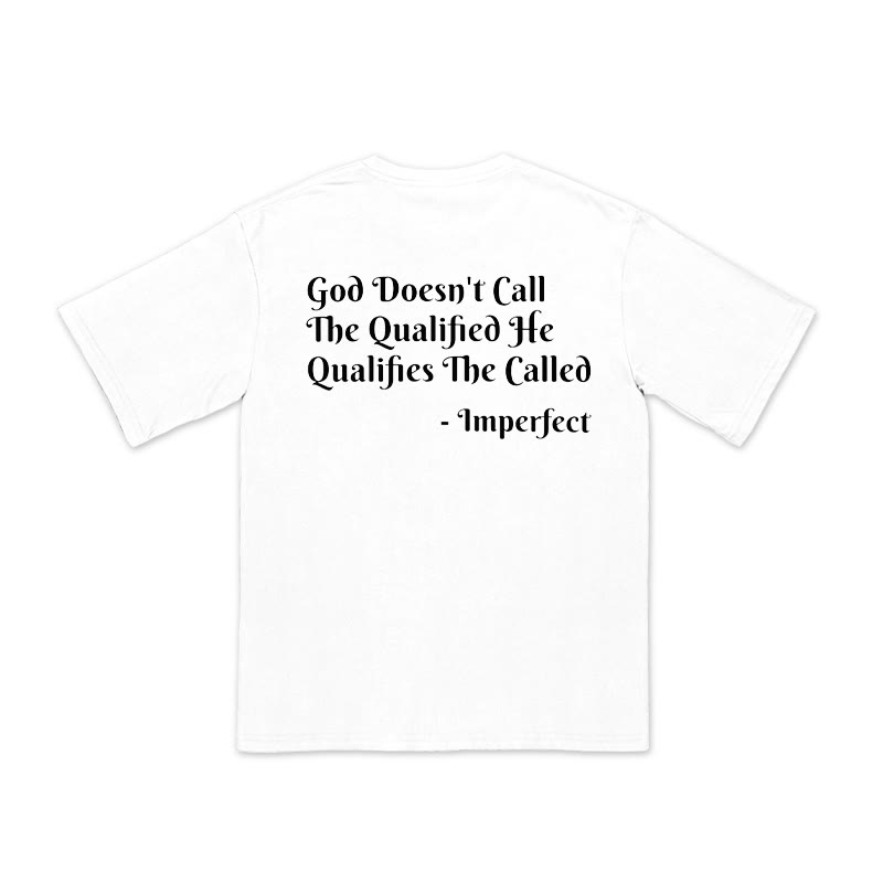 Unisex 100% Cotton God Doesn't Call The Qualified He Qualifies The Called Print T-shirt