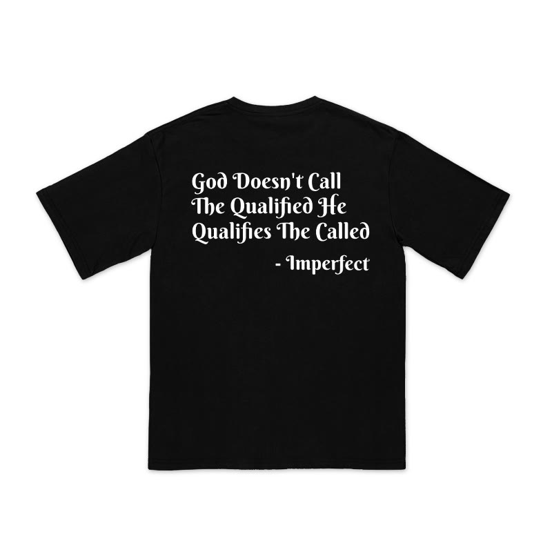 Unisex 100% Cotton God Doesn't Call The Qualified He Qualifies The Called Print T-shirt