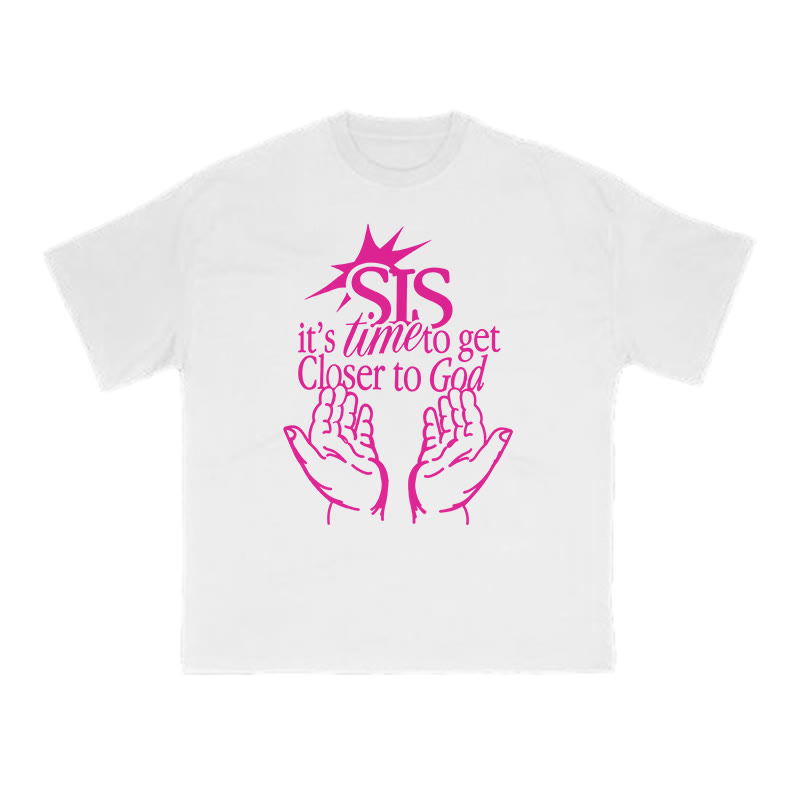 Unisex 100% Cotton Sis It's Time To Get Closer To God Print T-shirt - White - US16-18(2XL) - image 1