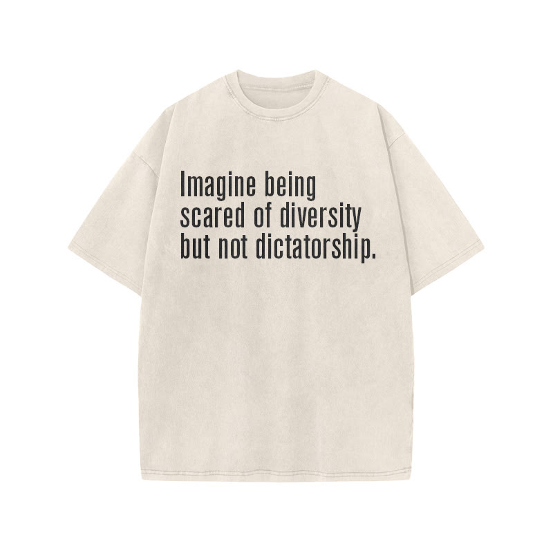 Unisex 100% Cotton Imagine Being Scared Of Diversity But Not Dictatorship Print Acid Washed T-shirt - Beige - US20-22(3XL) - image 2