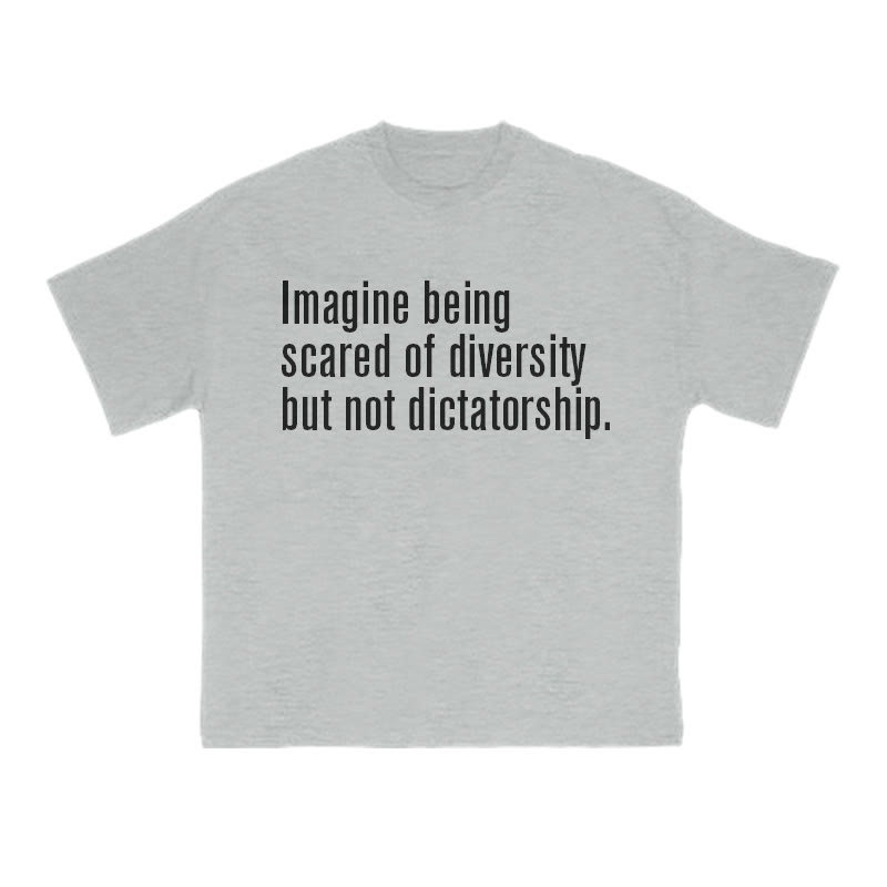 Unisex 100% Cotton Imagine Being Scared Of Diversity But Not Dictatorship Print T-shirt - Grey - US16-18(2XL) - image 1