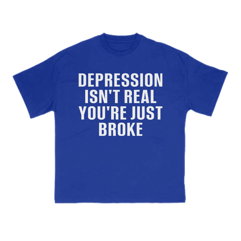 Unisex Depression Isn't Real You're Just Broke Print T-shirt - Blue - US16-18(2XL) - image 7