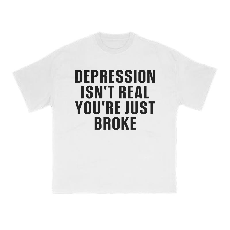 Unisex Depression Isn't Real You're Just Broke Print T-shirt - White - US16-18(2XL) - image 2