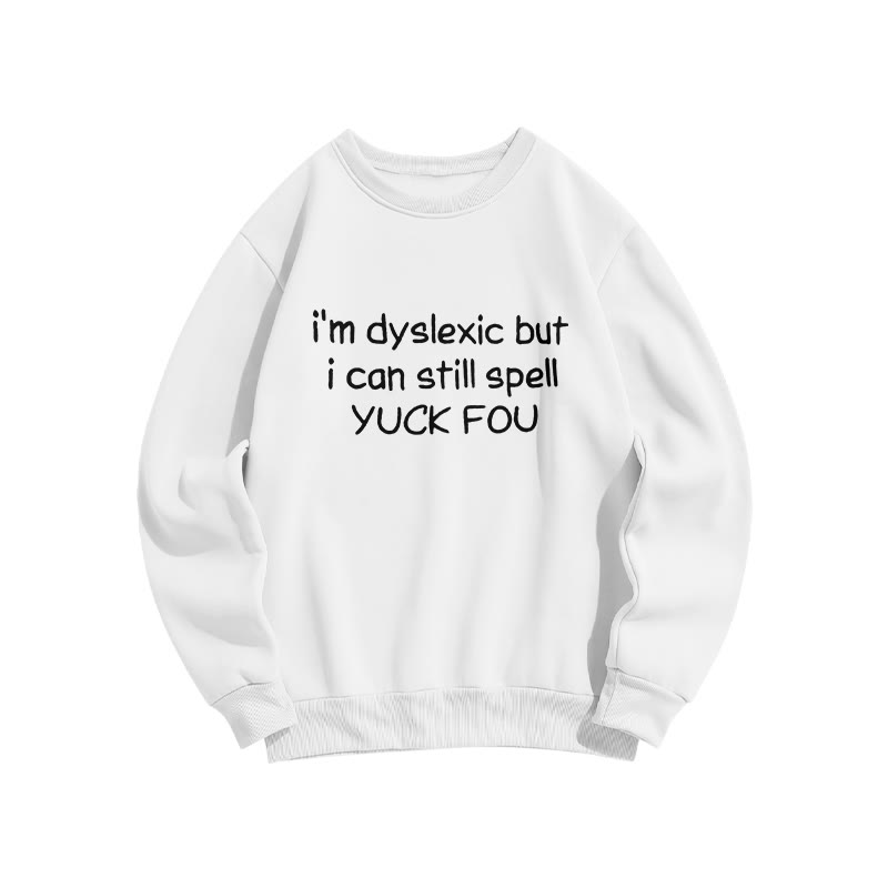 Unisex I'm Dyslexic But I Can Still Spell Yuck Fou Print Sweatshirt - White - US16-18(2XL) - image 2