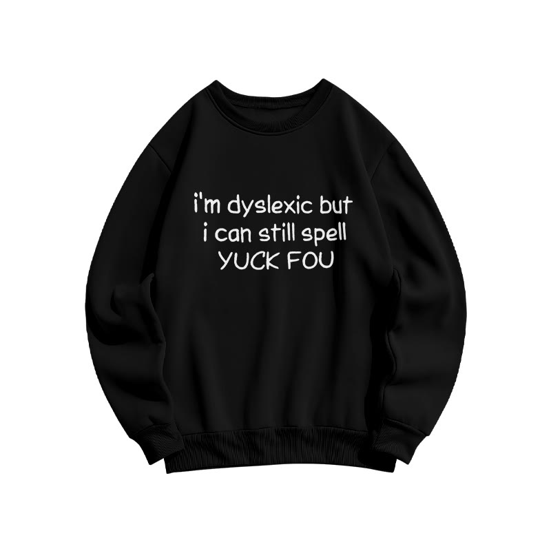 Unisex I'm Dyslexic But I Can Still Spell Yuck Fou Print Sweatshirt - Black - US16-18(2XL) - image 1