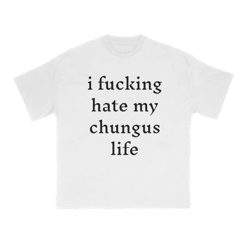 Unisex I Fxxking Hate My Chungus Life Print T-shirt - White - US16-18(2XL) - image 2