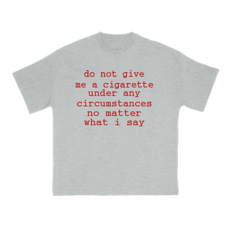 Not Give Me A Cigarette Under Any Circumstances No Matter What I Say Print T-shirt - Grey - US16-18(2XL) - image 3