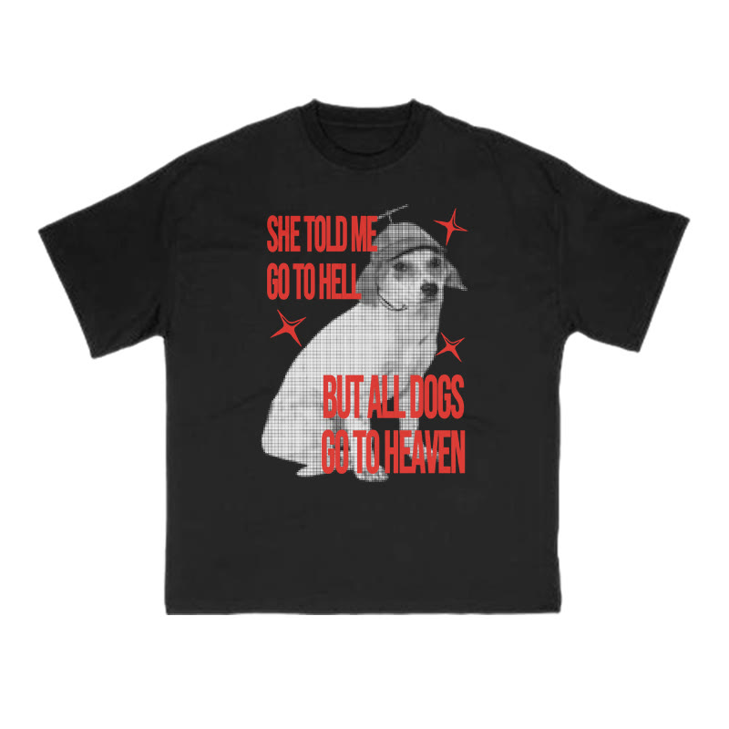 She Told Me Go To Hell But All Dogs Go To Heaven Print T-shirt - Black - US16-18(2XL) - image 1