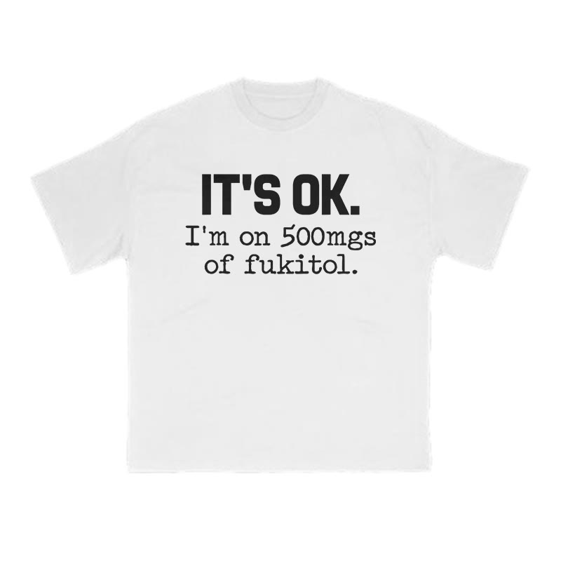 It's Ok I'm On 500mgs Of Fukitol Print T-shirt - White - US16-18(2XL) - image 2
