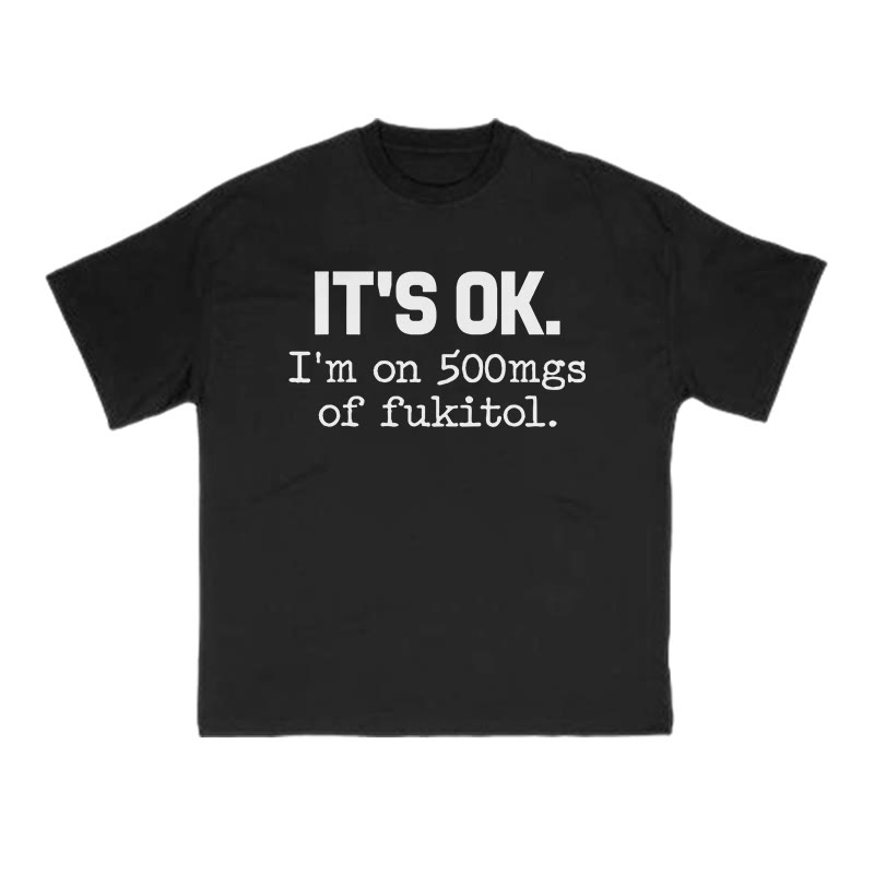 It's Ok I'm On 500mgs Of Fukitol Print T-shirt - Black - US16-18(2XL) - image 1