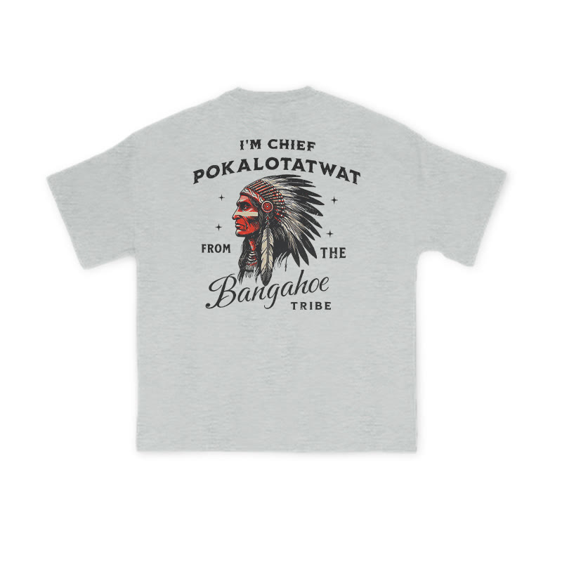 I'm Chief Pokalotatwat From The Bangahoe Print T-shirt - image 1
