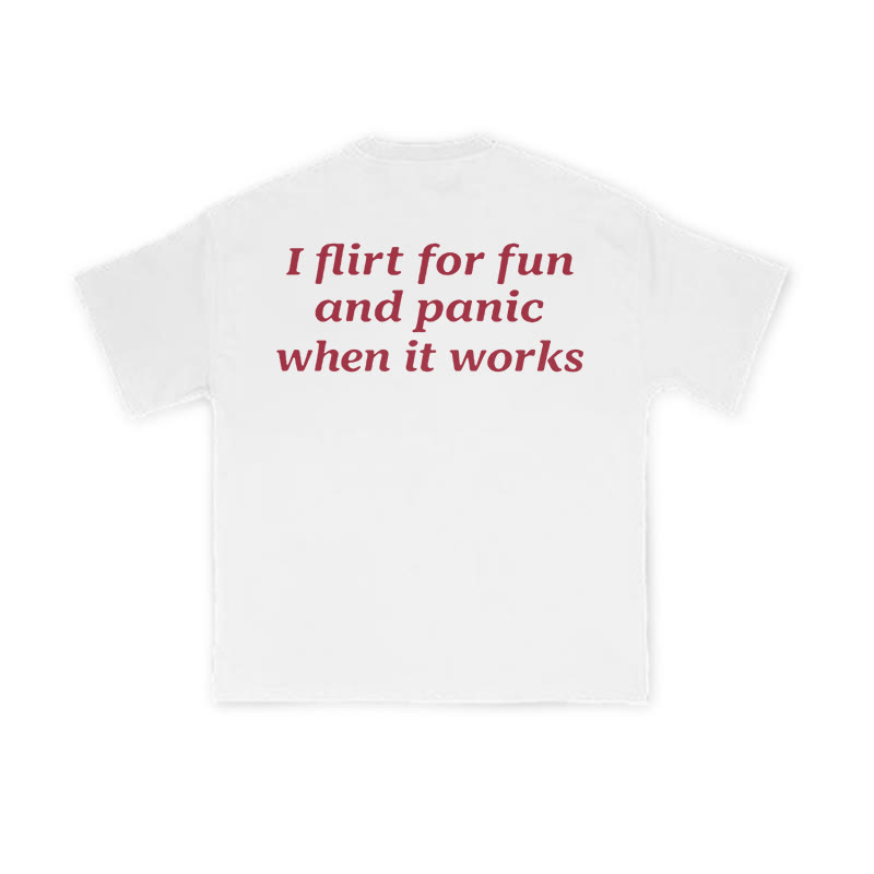 I Flirt For Fun And Panic When It Works Print T-shirt - White - US16-18(2XL) - image 1