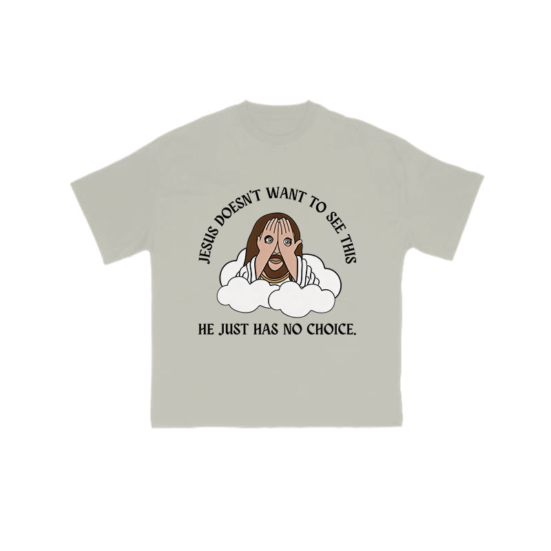 Jesus Doesn't Want To See This He Just Has No Choice Print T-shirt - Warm Grey - US16-18(2XL) - image 4