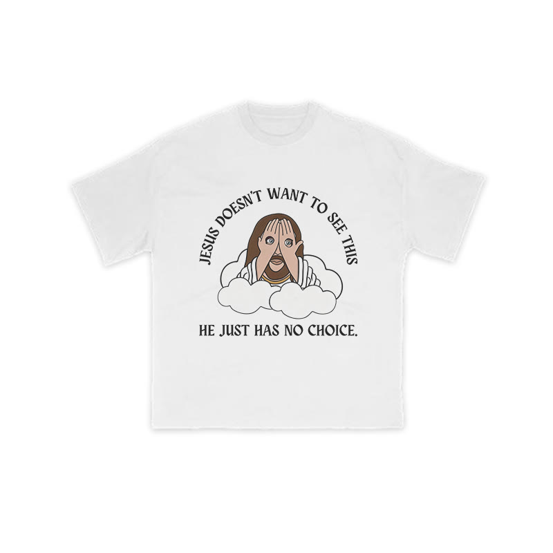 Jesus Doesn't Want To See This He Just Has No Choice Print T-shirt - White - US16-18(2XL) - image 2