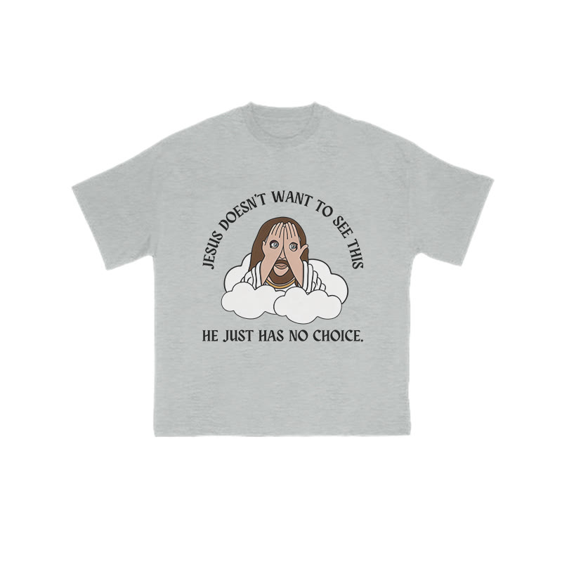 Jesus Doesn't Want To See This He Just Has No Choice Print T-shirt - Grey - US16-18(2XL) - image 3