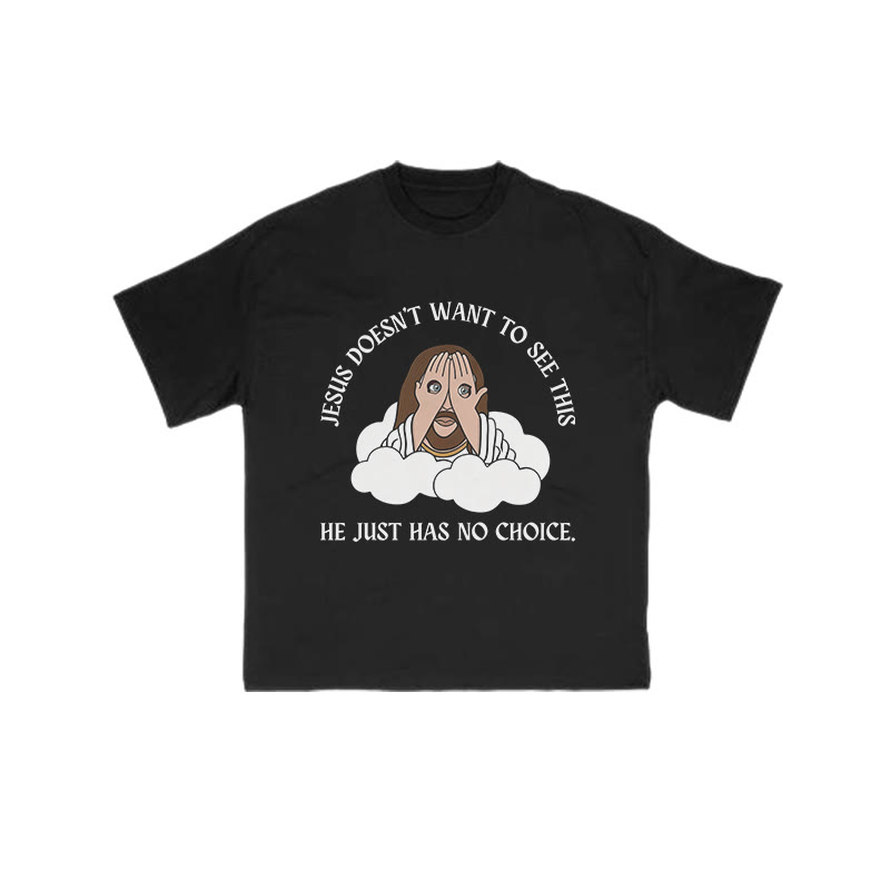 Jesus Doesn't Want To See This He Just Has No Choice Print T-shirt - Black - US16-18(2XL) - image 1