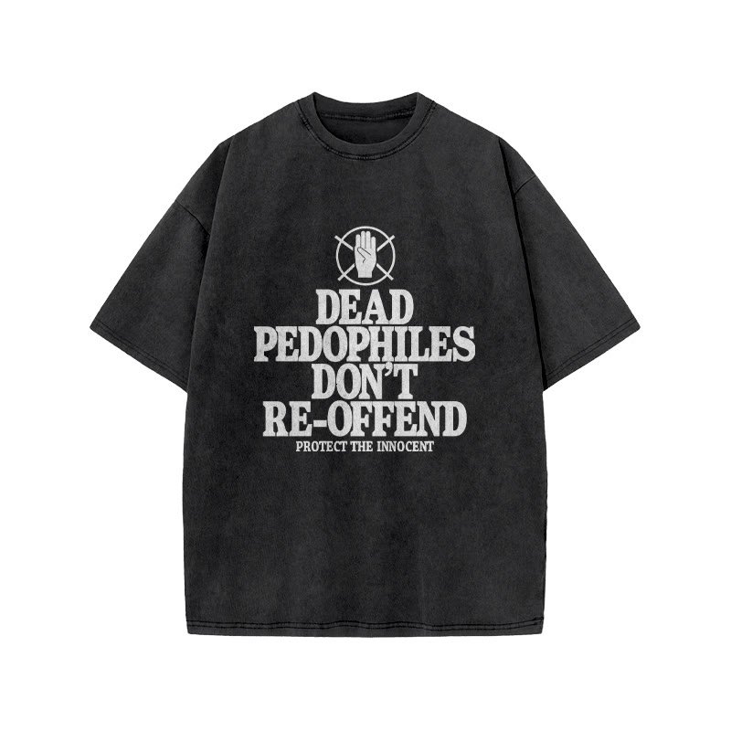 Dead Pedophiles Don't Re-offend Protect The Innocent Front Print Acid Washed T-shirt - Black - US20-22(3XL) - image 1