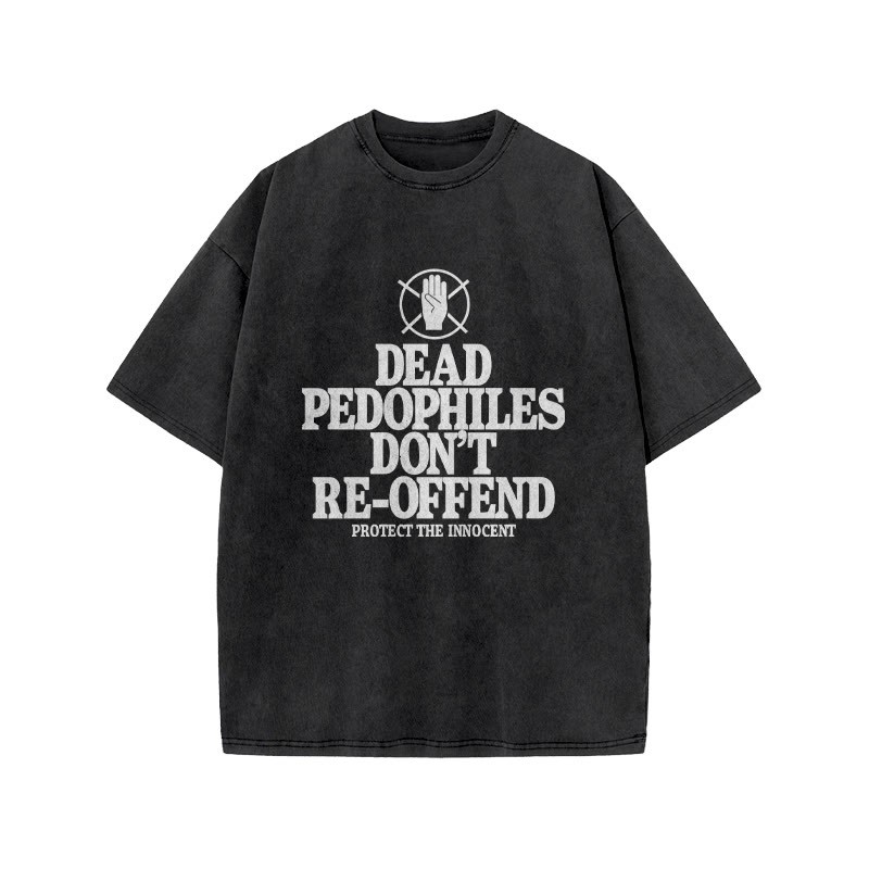 Dead Pedophiles Don't Re-offend Protect The Innocent Front Print Acid Washed T-shirt - Black - US20-22(3XL) - image 1