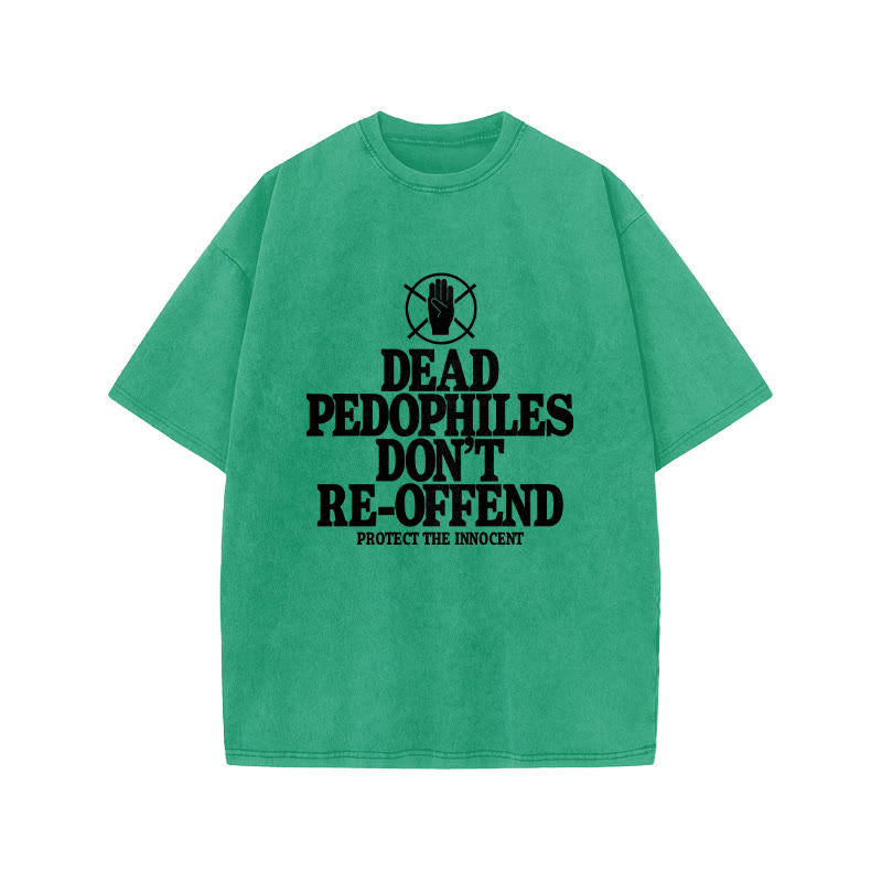 Dead Pedophiles Don't Re-offend Protect The Innocent Front Print Acid Washed T-shirt - Green - US20-22(3XL) - image 7