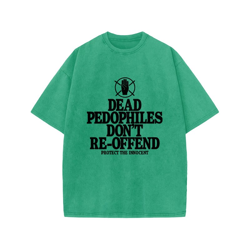 Dead Pedophiles Don't Re-offend Protect The Innocent Front Print Acid Washed T-shirt - Green - US20-22(3XL) - image 7