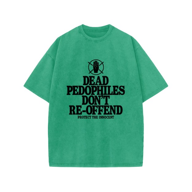 Dead Pedophiles Don't Re-offend Protect The Innocent Front Print Acid Washed T-shirt - Green - US20-22(3XL) - image 7