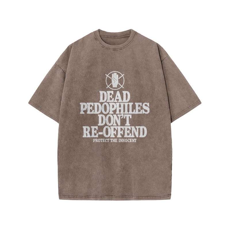 Dead Pedophiles Don't Re-offend Protect The Innocent Front Print Acid Washed T-shirt - Coffee - US20-22(3XL) - image 4