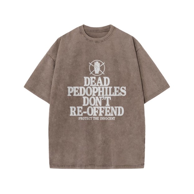 Dead Pedophiles Don't Re-offend Protect The Innocent Front Print Acid Washed T-shirt - Coffee - US20-22(3XL) - image 4