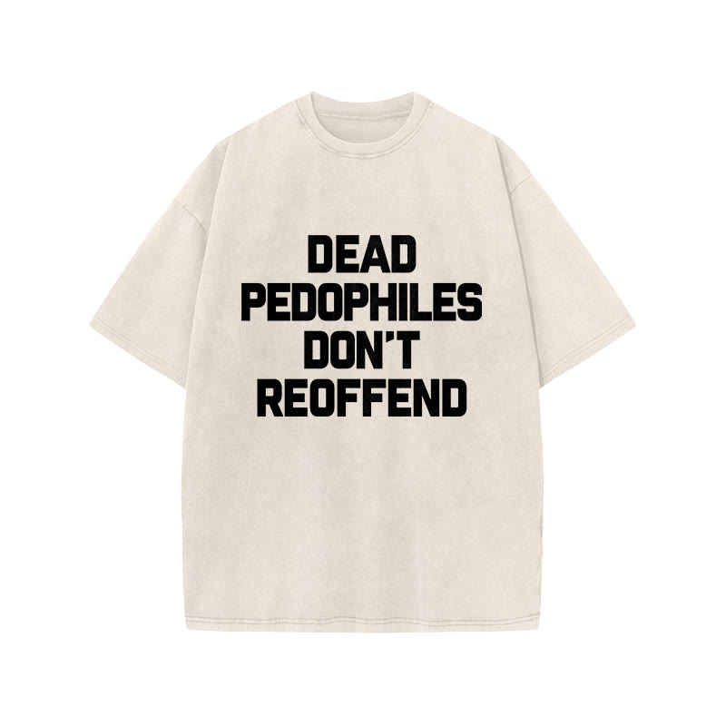 Dead Pedophiles Don't Re-offend Protect The Innocent Simple Print Acid Washed T-shirt - Beige - US20-22(3XL) - image 2