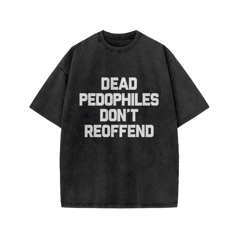 Dead Pedophiles Don't Re-offend Protect The Innocent Simple Print Acid Washed T-shirt - Black - US20-22(3XL) - image 1