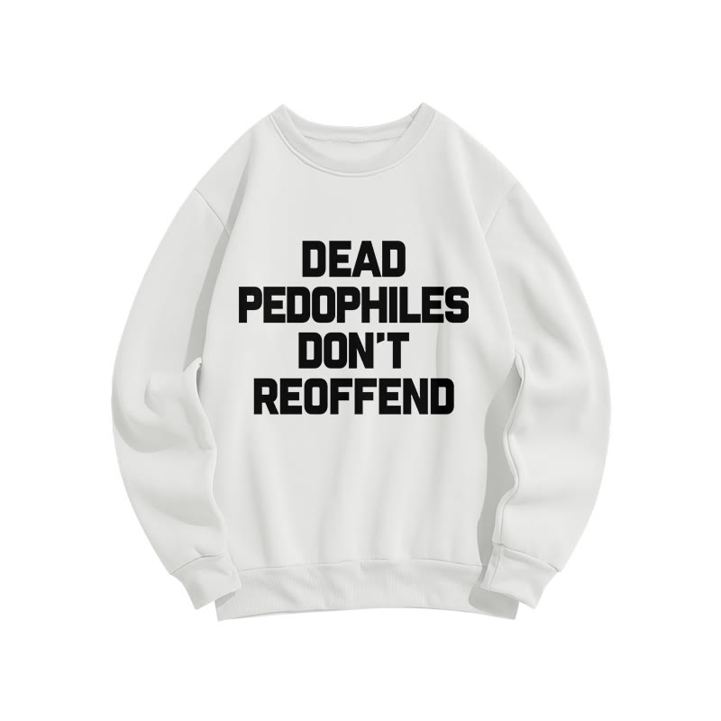 Dead Pedophiles Don't Re-offend Protect The Innocent Simple Print Sweatshirt - White - US16-18(2XL) - image 2