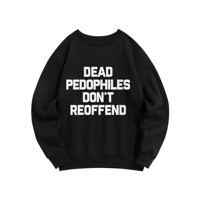 Dead Pedophiles Don't Re-offend Protect The Innocent Simple Print Sweatshirt - Black - US16-18(2XL) - image 1