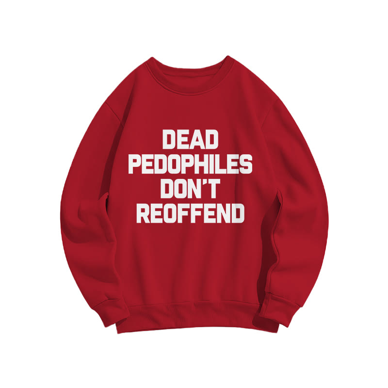 Dead Pedophiles Don't Re-offend Protect The Innocent Simple Print Sweatshirt - Red - US16-18(2XL) - image 6