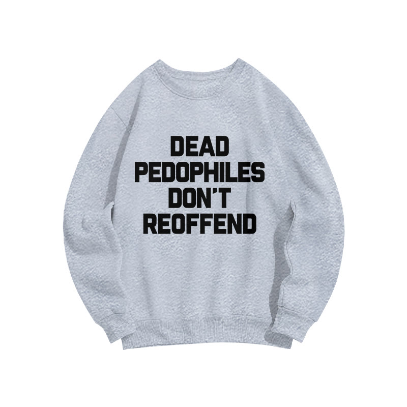 Dead Pedophiles Don't Re-offend Protect The Innocent Simple Print Sweatshirt - Grey - US16-18(2XL) - image 3
