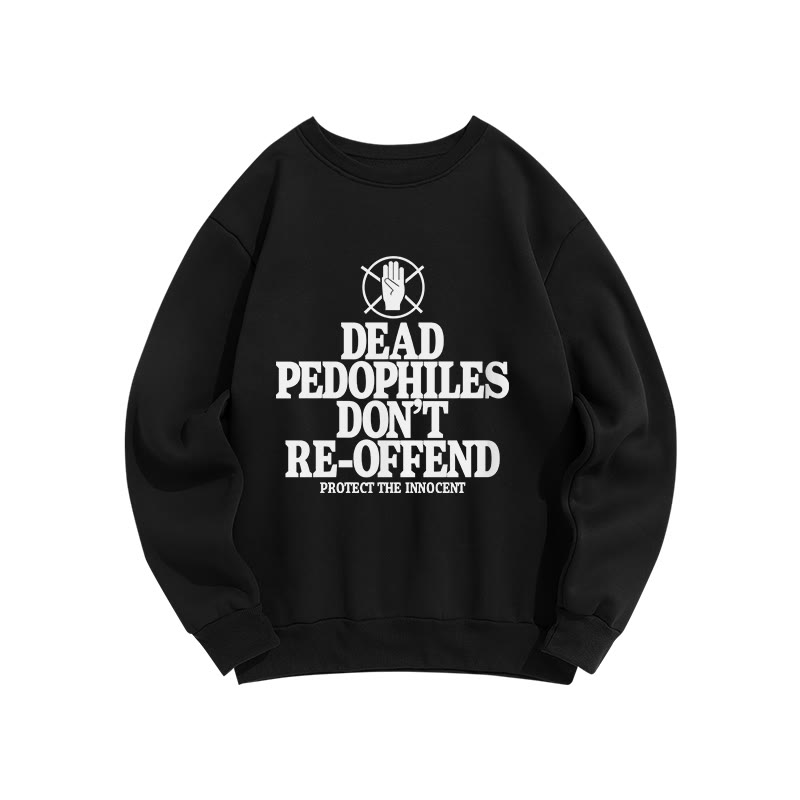 Dead Pedophiles Don't Re-offend Protect The Innocent Front Print Sweatshirt - Black - US16-18(2XL) - image 1