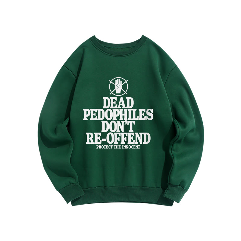Dead Pedophiles Don't Re-offend Protect The Innocent Front Print Sweatshirt - Dark Green - US16-18(2XL) - image 8