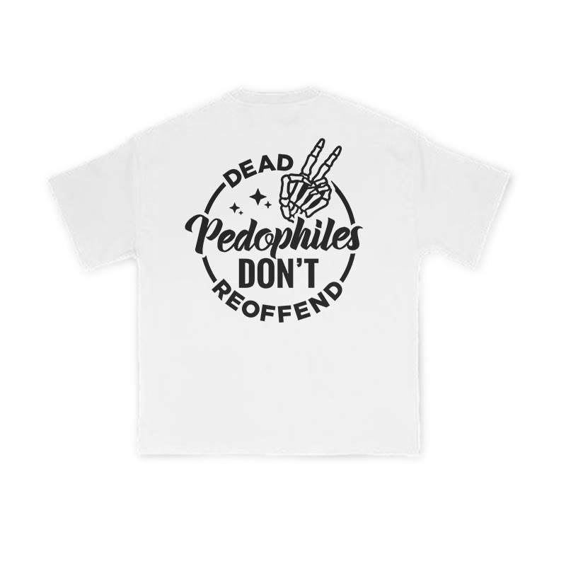 Dead Pedophiles Don't Re-offend Cool Print T-shirt - White - US16-18(2XL) - image 2
