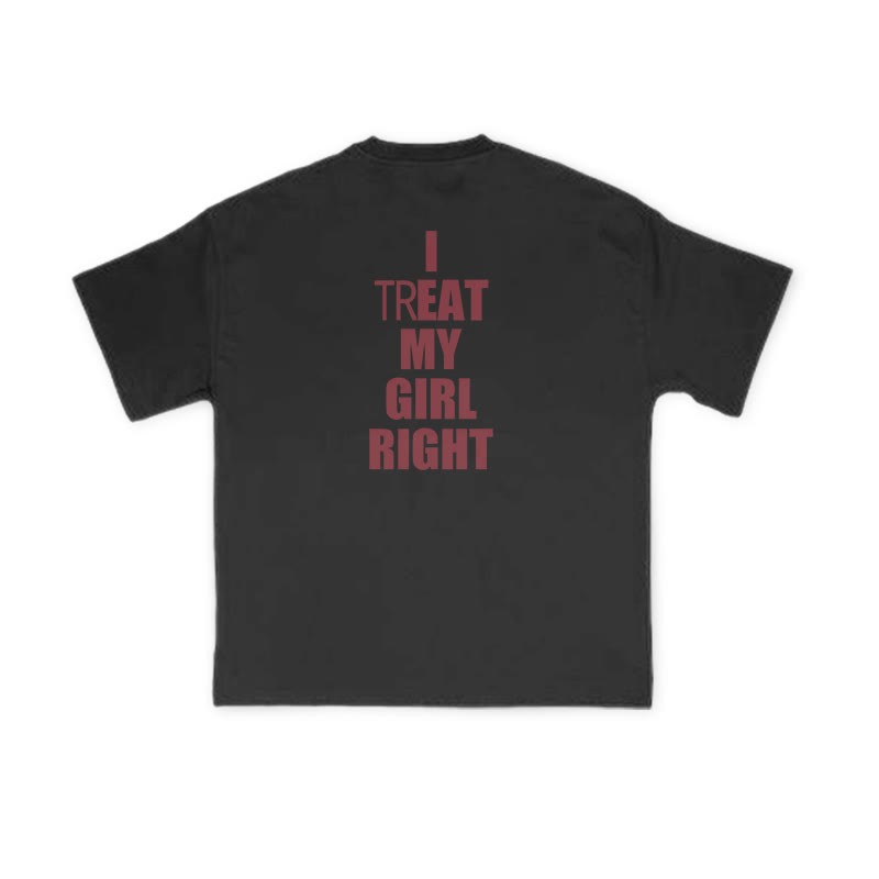 I TREAT MY GIRL RIGHT funny Print T-shirt - Black - US16-18(2XL) - image 2