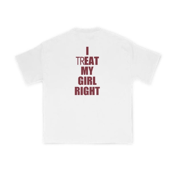 I TREAT MY GIRL RIGHT funny Print T-shirt - White - US16-18(2XL) - image 1